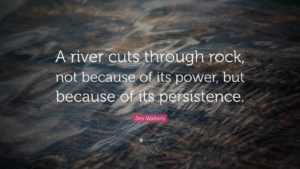 19182-jim-watkins-quote-a-river-cuts-through-rock-not-because-of-its